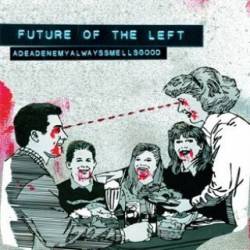 Future Of The Left : Adeadenemyalwayssmellsgood